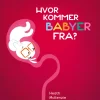 Best Hvor kommer babyer fra? Børn Børnebøger